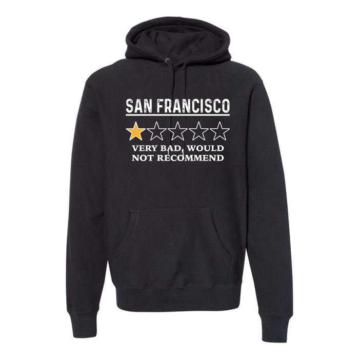 San Francisco Very Bad Would Not Recommend Funny Hilarious Bay Area Humor Premium Hoodie