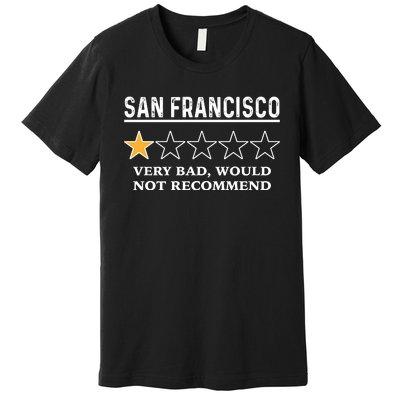 San Francisco Very Bad Would Not Recommend Funny Hilarious Bay Area Humor Premium T-Shirt