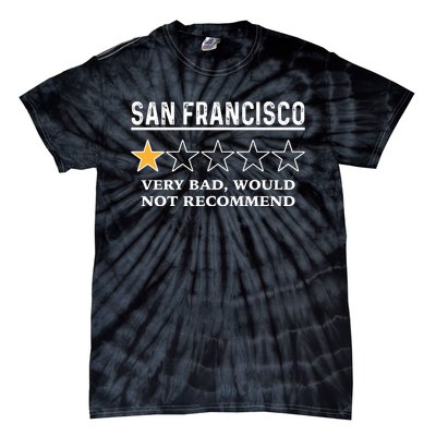 San Francisco Very Bad Would Not Recommend Funny Hilarious Bay Area Humor Tie-Dye T-Shirt