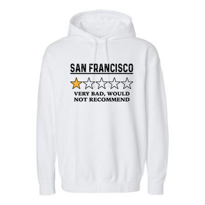 San Francisco Very Bad Would Not Recommend Funny Hilarious Bay Area Humor Garment-Dyed Fleece Hoodie