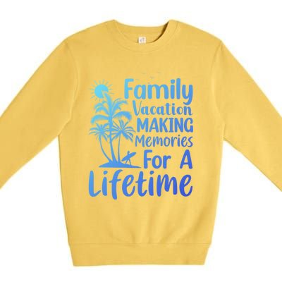 Summer Family Vacation Mode Making Memories For A Lifetime Gift Premium Crewneck Sweatshirt