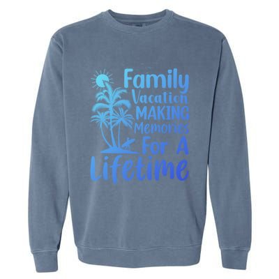 Summer Family Vacation Mode Making Memories For A Lifetime Gift Garment-Dyed Sweatshirt