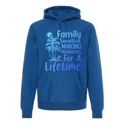 Summer Family Vacation Mode Making Memories For A Lifetime Gift Premium Hoodie