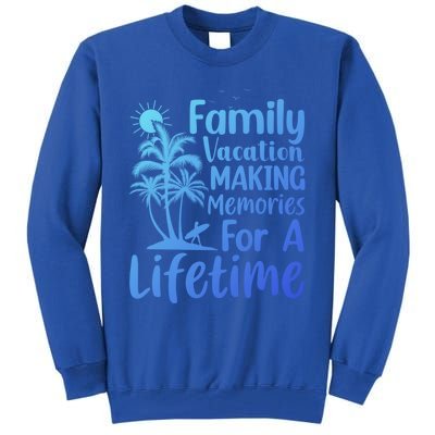 Summer Family Vacation Mode Making Memories For A Lifetime Gift Tall Sweatshirt