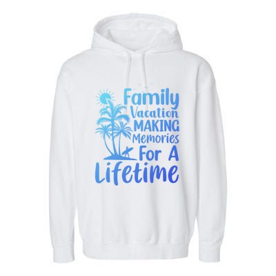 Summer Family Vacation Mode Making Memories For A Lifetime Gift Garment-Dyed Fleece Hoodie