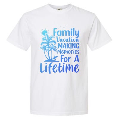 Summer Family Vacation Mode Making Memories For A Lifetime Gift Garment-Dyed Heavyweight T-Shirt