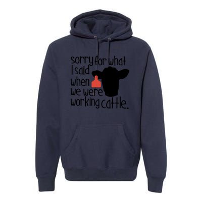 Sorry For What I Said When We Were Working Cattle Farm Premium Hoodie