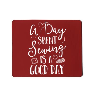 Sewing For Women A Day Spent Sewing Is A Good Day Mousepad