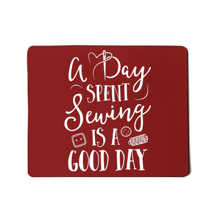 Sewing For Women A Day Spent Sewing Is A Good Day Mousepad