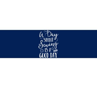 Sewing For Women A Day Spent Sewing Is A Good Day Bumper Sticker