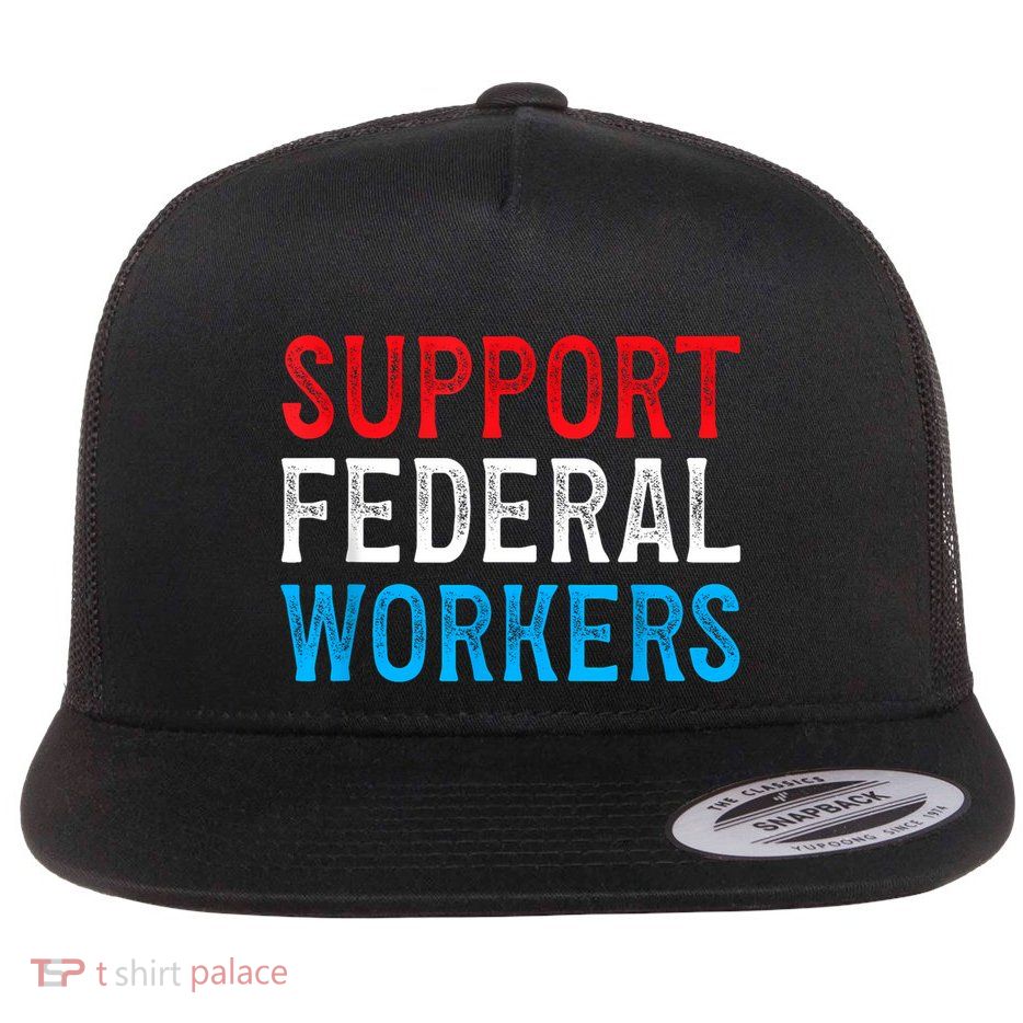 Support Federal Workers Protect Defend Employees Jobs Flatbill Hat