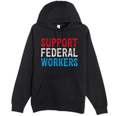 Support Federal Workers Protect Defend Employees Jobs Premium Pullover Hoodie