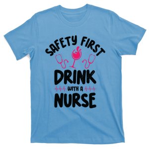 Safety First With A Nurse Ing Wine Nursing Cool Gift T-Shirt