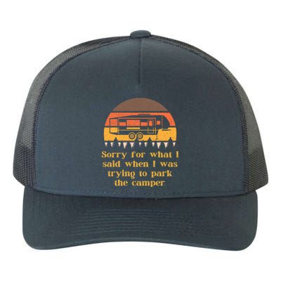 Sorry For What I Said While Parking Funny Rv Camper Life Gift Yupoong Adult 5-Panel Trucker Hat