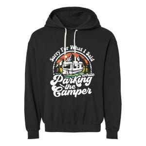 Sorry For What I Said While Parking Camper Camping RV Gift Garment-Dyed Fleece Hoodie