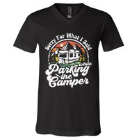 Sorry For What I Said While Parking Camper Camping RV Gift V-Neck T-Shirt