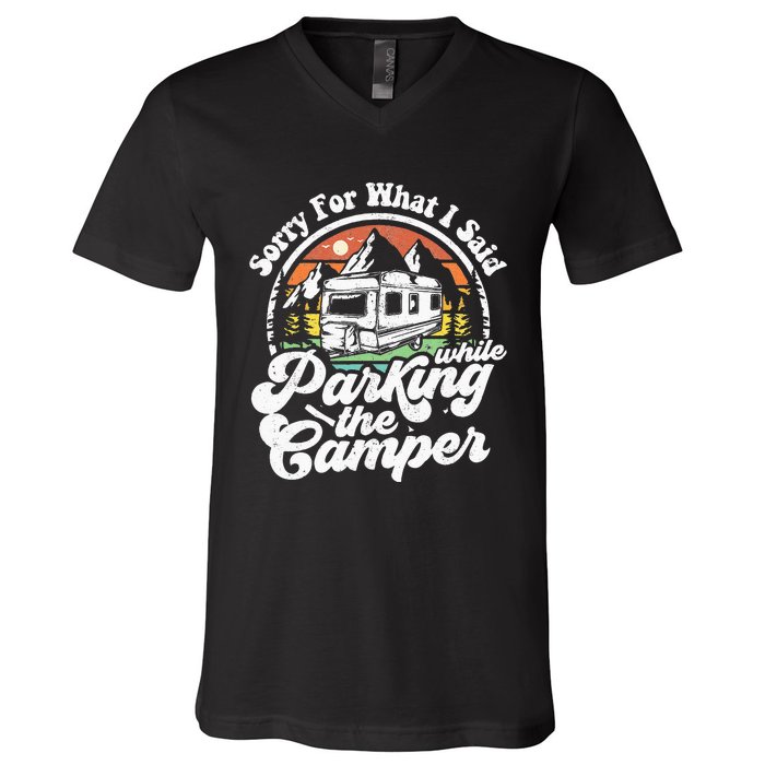 Sorry For What I Said While Parking Camper Camping RV Gift V-Neck T-Shirt