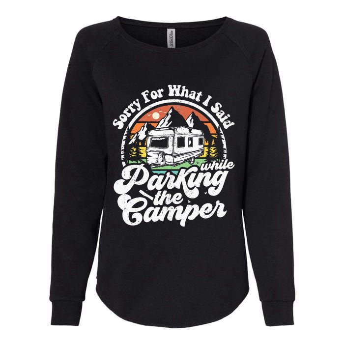 Sorry For What I Said While Parking Camper Camping RV Gift Womens California Wash Sweatshirt