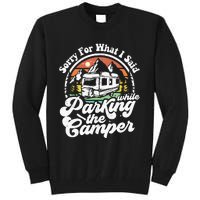 Sorry For What I Said While Parking Camper Camping RV Gift Tall Sweatshirt