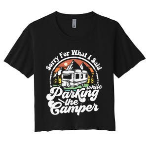 Sorry For What I Said While Parking Camper Camping RV Gift Women's Crop Top Tee