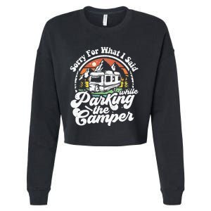 Sorry For What I Said While Parking Camper Camping RV Gift Cropped Pullover Crew