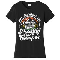 Sorry For What I Said While Parking Camper Camping RV Gift Women's T-Shirt