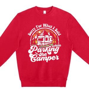 Sorry For What I Said While Parking Camper Camping RV Gift Premium Crewneck Sweatshirt