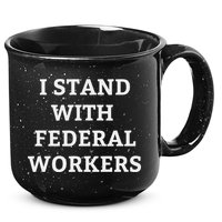 Support Federal Workers I Stand With Federal Employees 15oz Campfire Ceramic Mug