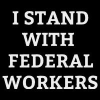 Support Federal Workers I Stand With Federal Employees Flatbill Hat