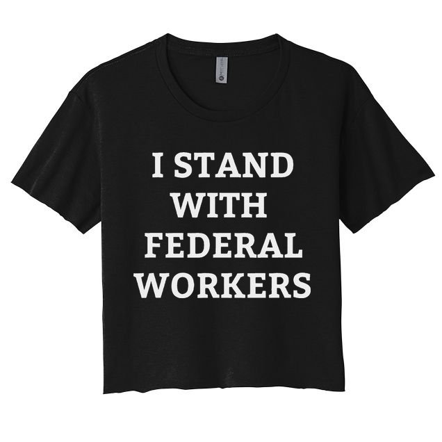 Support Federal Workers I Stand With Federal Employees Crop Top