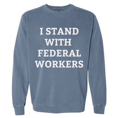 Support Federal Workers I Stand With Federal Employees Garment-Dyed Sweatshirt