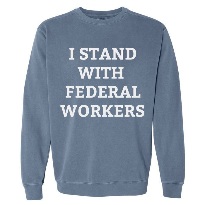 Support Federal Workers I Stand With Federal Employees Garment-Dyed Sweatshirt