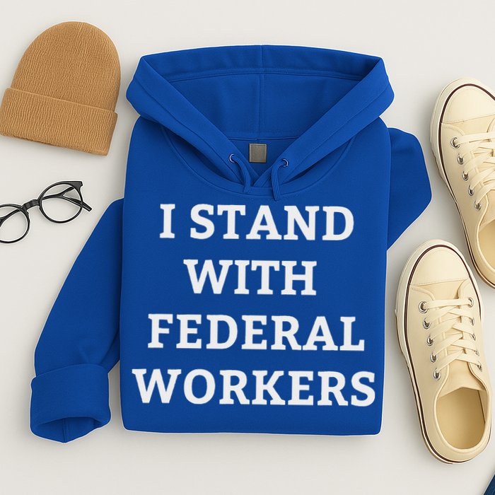 Support Federal Workers I Stand With Federal Employees Hoodie