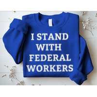 Support Federal Workers I Stand With Federal Employees Sweatshirt