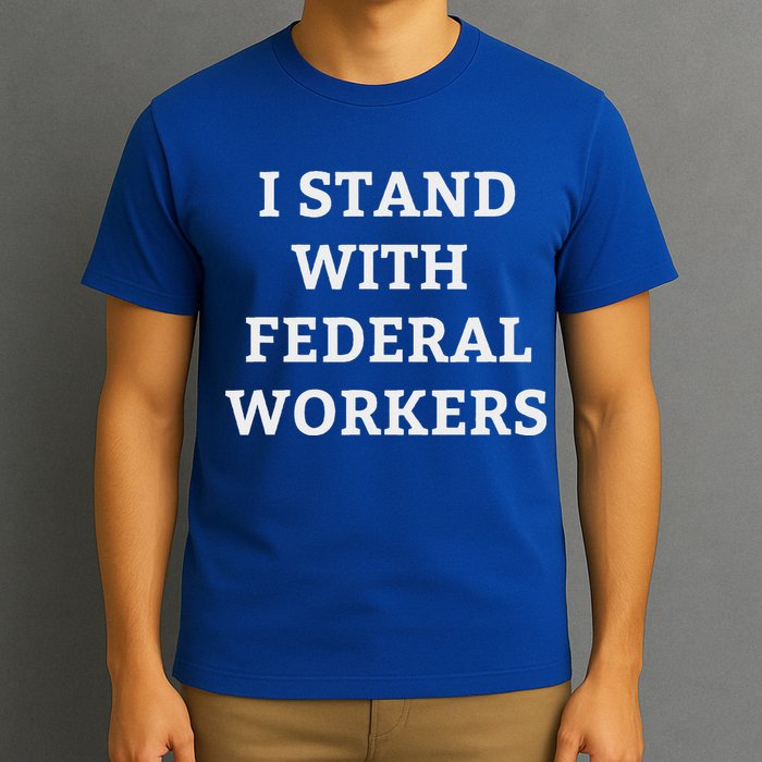 Support Federal Workers I Stand With Federal Employees T-Shirt