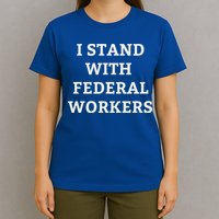 Support Federal Workers I Stand With Federal Employees T-Shirt