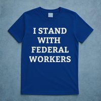 Support Federal Workers I Stand With Federal Employees T-Shirt