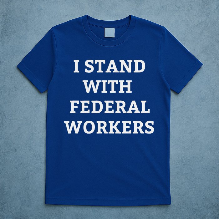 Support Federal Workers I Stand With Federal Employees T-Shirt