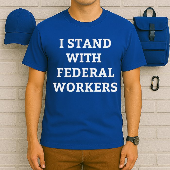 Support Federal Workers I Stand With Federal Employees T-Shirt