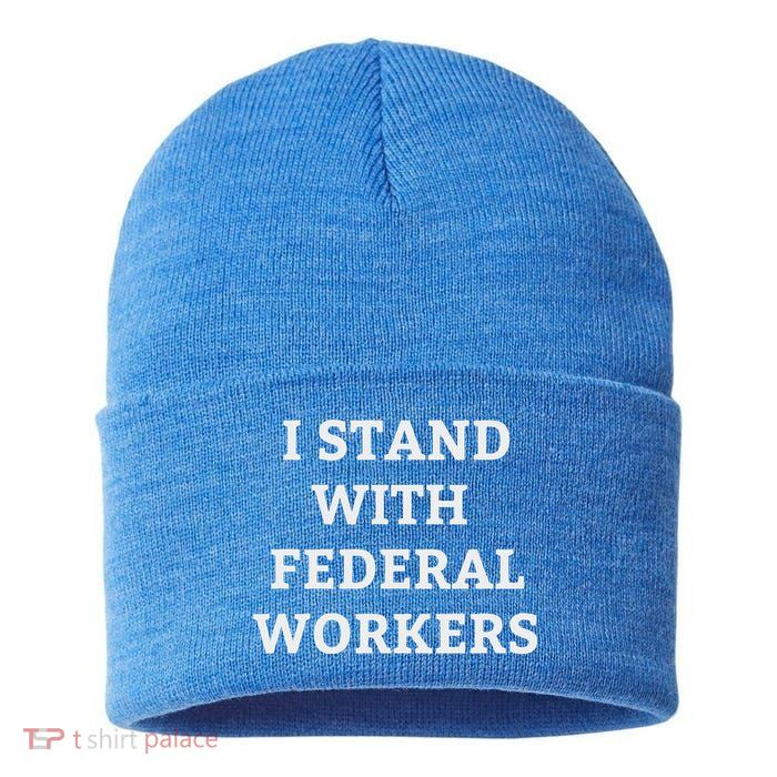 Support Federal Workers I Stand With Federal Employees Sustainable Knit Beanie