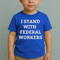 Support Federal Workers I Stand With Federal Employees Toddler T-Shirt
