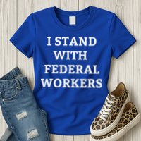 Support Federal Workers I Stand With Federal Employees Womens T-Shirt
