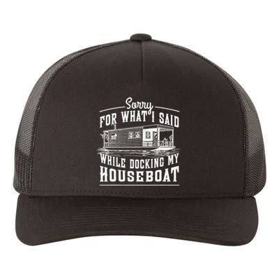 Sorry For What I Said While Docking My Houseboat Funny Sail Yupoong Adult 5-Panel Trucker Hat