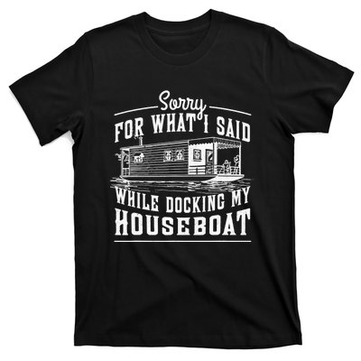 Sorry For What I Said While Docking My Houseboat Funny Sail T-Shirt