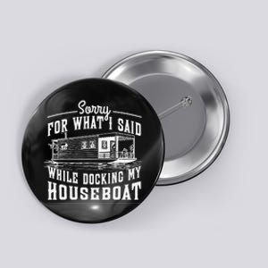 Sorry For What I Said While Docking My Houseboat Funny Sail Button