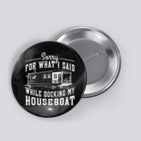 Sorry For What I Said While Docking My Houseboat Funny Sail Button