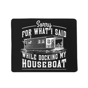 Sorry For What I Said While Docking My Houseboat Funny Sail Mousepad