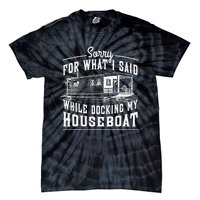 Sorry For What I Said While Docking My Houseboat Funny Sail Tie-Dye T-Shirt