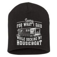 Sorry For What I Said While Docking My Houseboat Funny Sail Short Acrylic Beanie