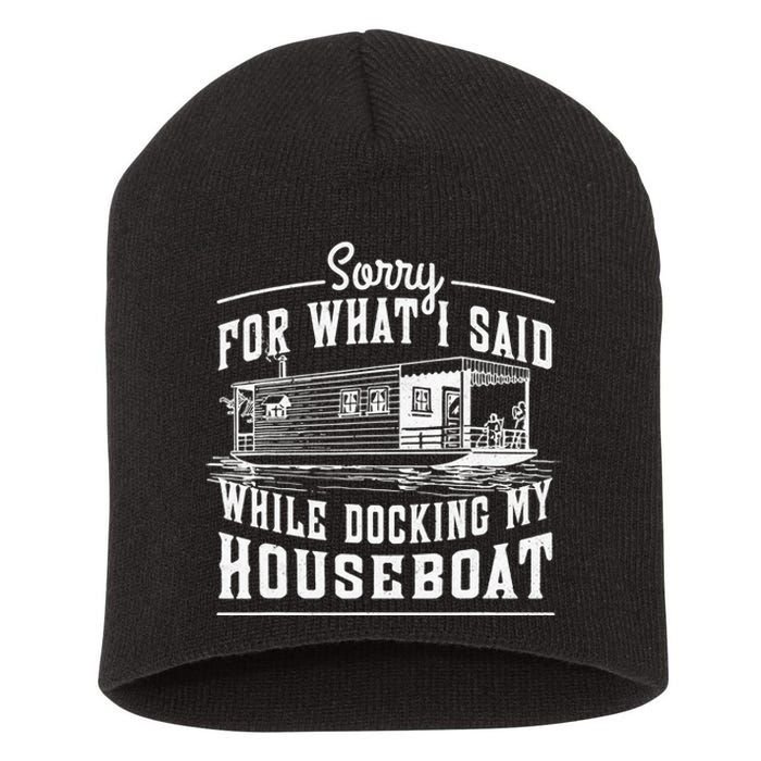 Sorry For What I Said While Docking My Houseboat Funny Sail Short Acrylic Beanie